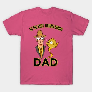 fathers day, To the best fishing buddy; dad / Fishing Buddies / Father's Day gift T-Shirt